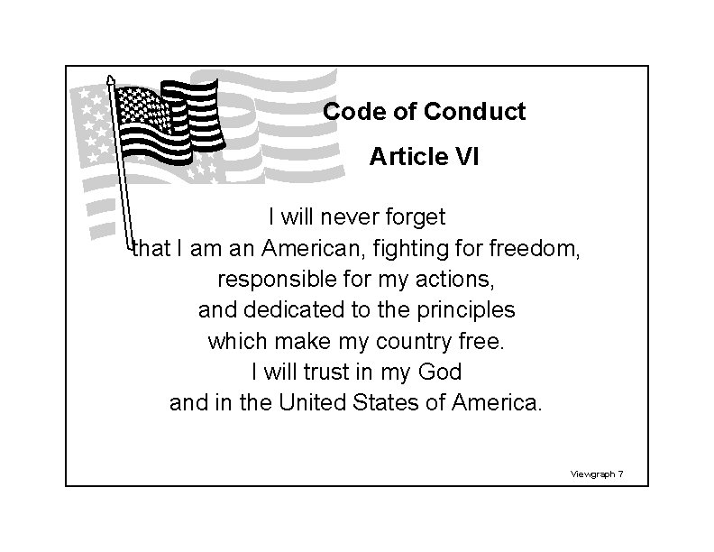 Code of Conduct Article VI I will never forget that I am an American,