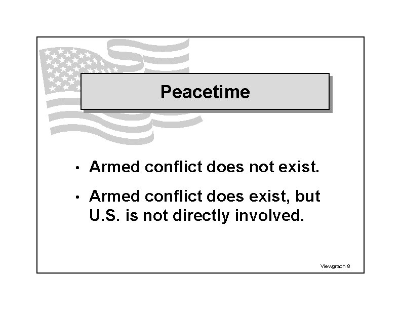 Peacetime • Armed conflict does not exist. • Armed conflict does exist, but U.