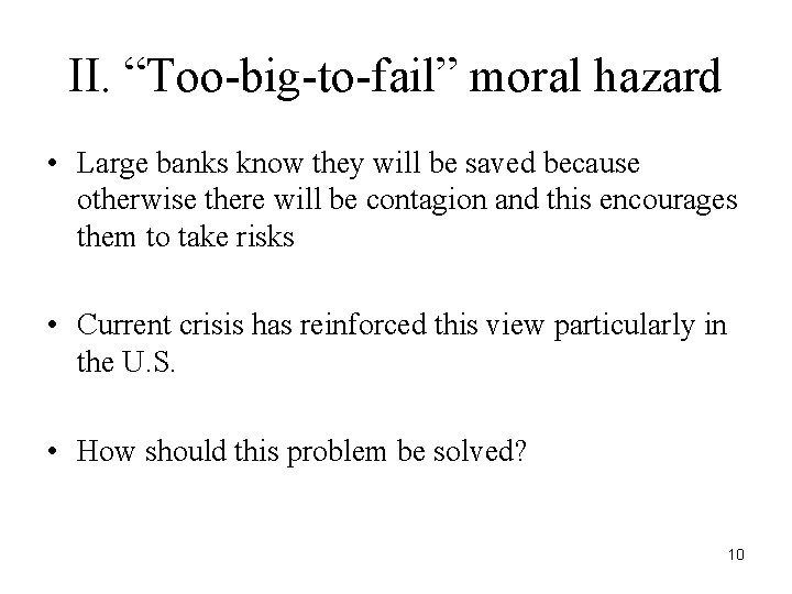 II. “Too-big-to-fail” moral hazard • Large banks know they will be saved because otherwise