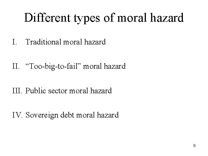 Different types of moral hazard I. Traditional moral hazard II. “Too-big-to-fail” moral hazard III.