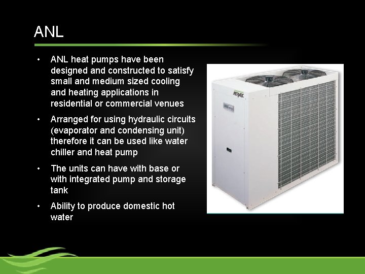 ANL • ANL heat pumps have been designed and constructed to satisfy small and