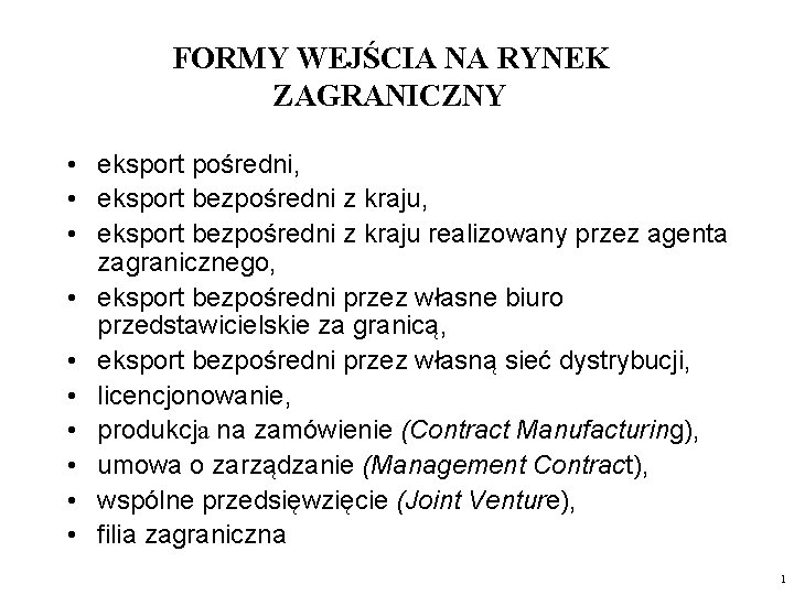 FORMY WEJŚCIA NA RYNEK ZAGRANICZNY • eksport pośredni, • eksport bezpośredni z kraju realizowany