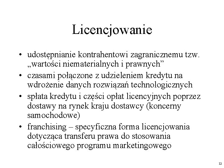 Licencjowanie • udostępnianie kontrahentowi zagranicznemu tzw. „wartości niematerialnych i prawnych” • czasami połączone z