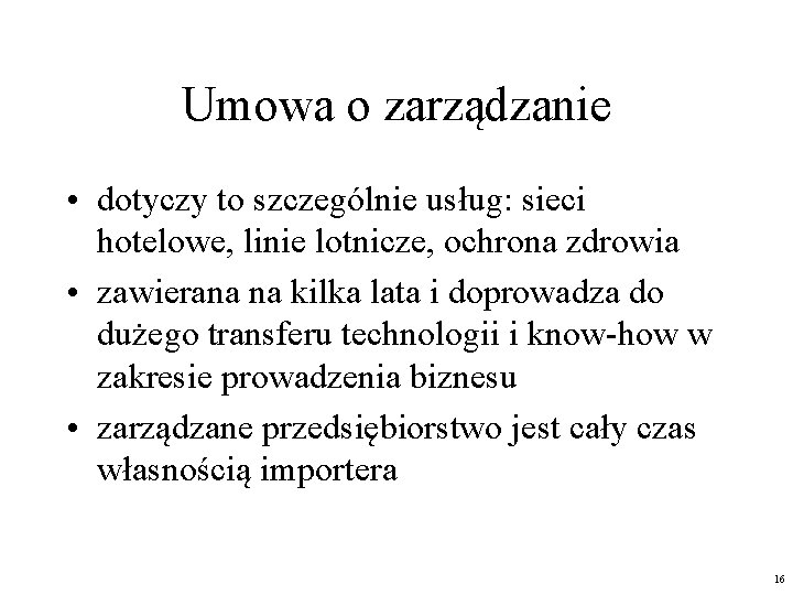 Umowa o zarządzanie • dotyczy to szczególnie usług: sieci hotelowe, linie lotnicze, ochrona zdrowia