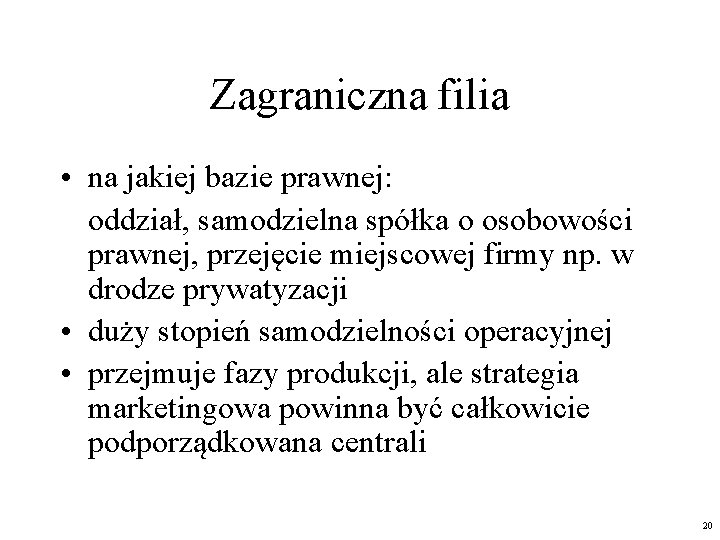 Zagraniczna filia • na jakiej bazie prawnej: oddział, samodzielna spółka o osobowości prawnej, przejęcie