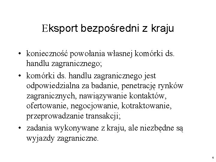 Eksport bezpośredni z kraju • konieczność powołania własnej komórki ds. handlu zagranicznego; • komórki