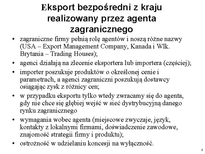 Eksport bezpośredni z kraju realizowany przez agenta zagranicznego • zagraniczne firmy pełnią rolę agentów