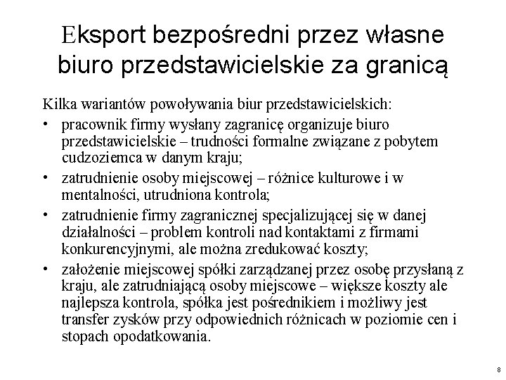 Eksport bezpośredni przez własne biuro przedstawicielskie za granicą Kilka wariantów powoływania biur przedstawicielskich: •