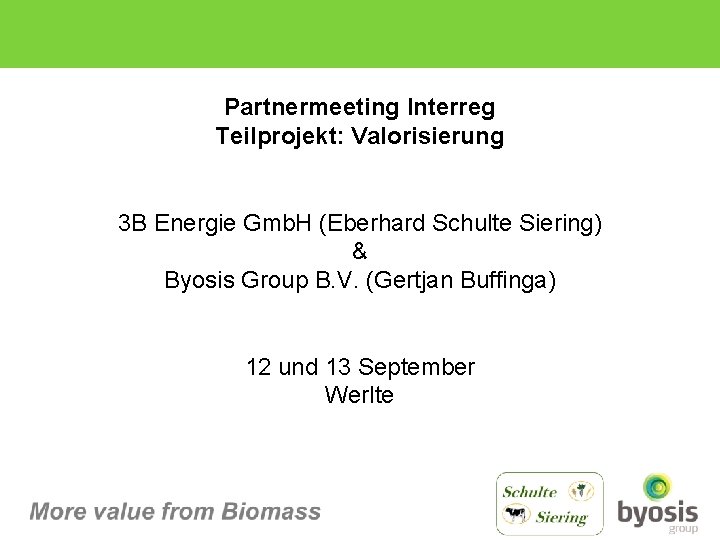 Partnermeeting Interreg Teilprojekt: Valorisierung 3 B Energie Gmb. H (Eberhard Schulte Siering) & Byosis