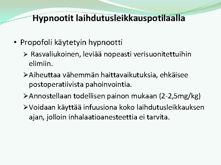 Hypnootit laihdutusleikkauspotilaalla • Propofoli käytetyin hypnootti Ø Rasvaliukoinen, leviää nopeasti verisuonitettuihin elimiin. Ø Aiheuttaa