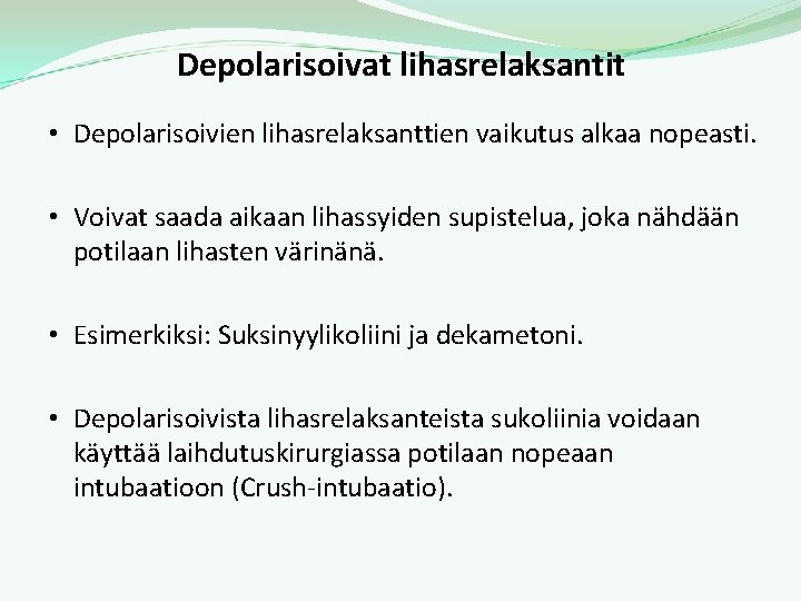 Depolarisoivat lihasrelaksantit • Depolarisoivien lihasrelaksanttien vaikutus alkaa nopeasti. • Voivat saada aikaan lihassyiden supistelua,