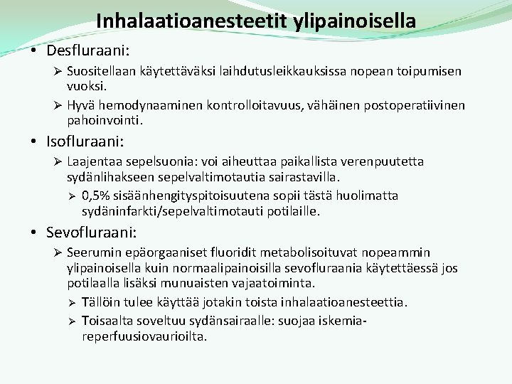 Inhalaatioanesteetit ylipainoisella • Desfluraani: Ø Suositellaan käytettäväksi laihdutusleikkauksissa nopean toipumisen vuoksi. Ø Hyvä hemodynaaminen