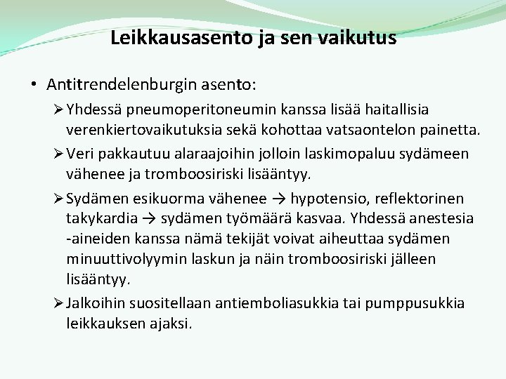 Leikkausasento ja sen vaikutus • Antitrendelenburgin asento: Ø Yhdessä pneumoperitoneumin kanssa lisää haitallisia verenkiertovaikutuksia