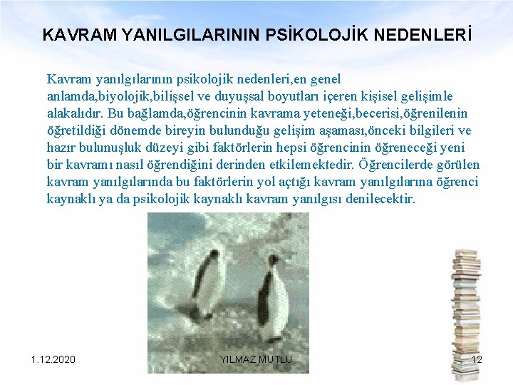 KAVRAM YANILGILARININ PSİKOLOJİK NEDENLERİ Kavram yanılgılarının psikolojik nedenleri, en genel anlamda, biyolojik, bilişsel ve