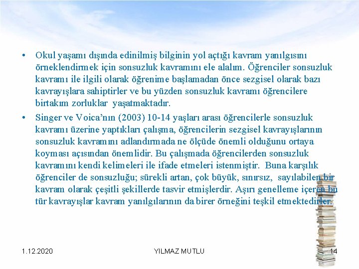  • Okul yaşamı dışında edinilmiş bilginin yol açtığı kavram yanılgısını örneklendirmek için sonsuzluk