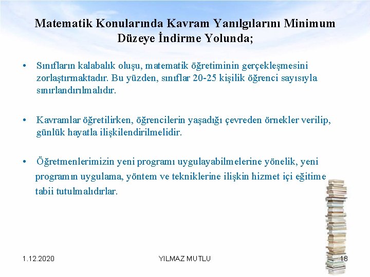 Matematik Konularında Kavram Yanılgılarını Minimum Düzeye İndirme Yolunda; • Sınıfların kalabalık oluşu, matematik öğretiminin