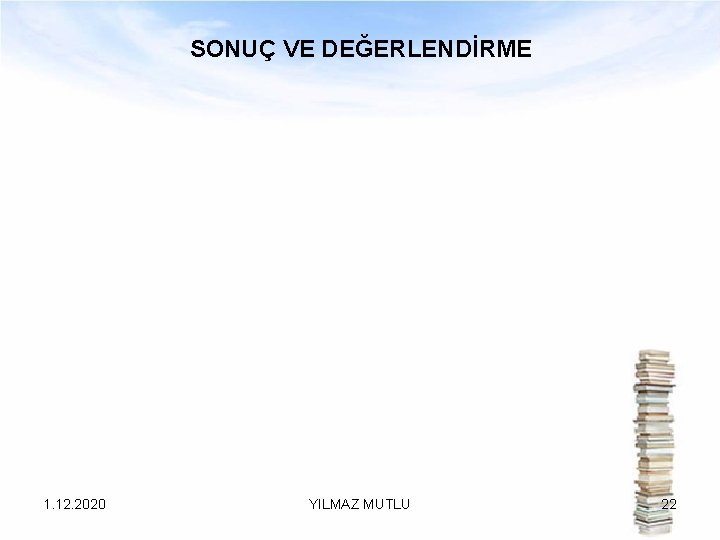 SONUÇ VE DEĞERLENDİRME 1. 12. 2020 YILMAZ MUTLU 22 