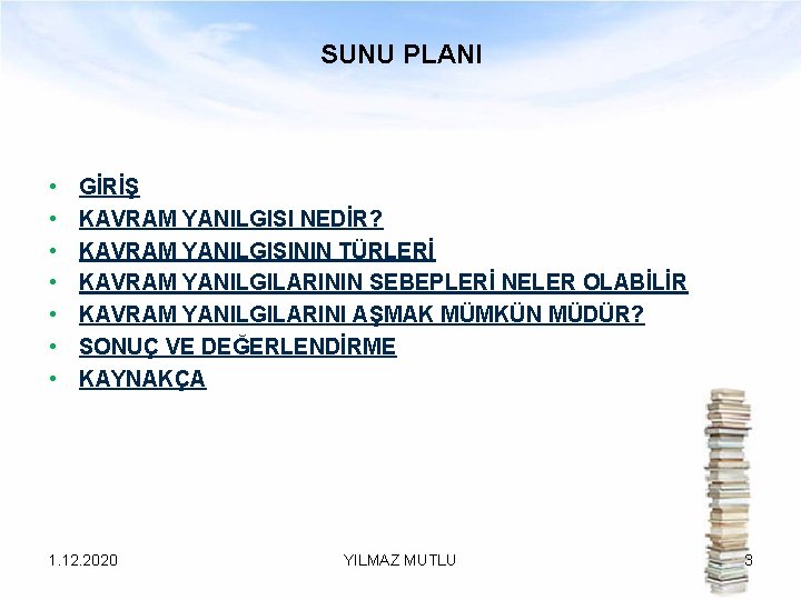 SUNU PLANI • • GİRİŞ KAVRAM YANILGISI NEDİR? KAVRAM YANILGISININ TÜRLERİ KAVRAM YANILGILARININ SEBEPLERİ