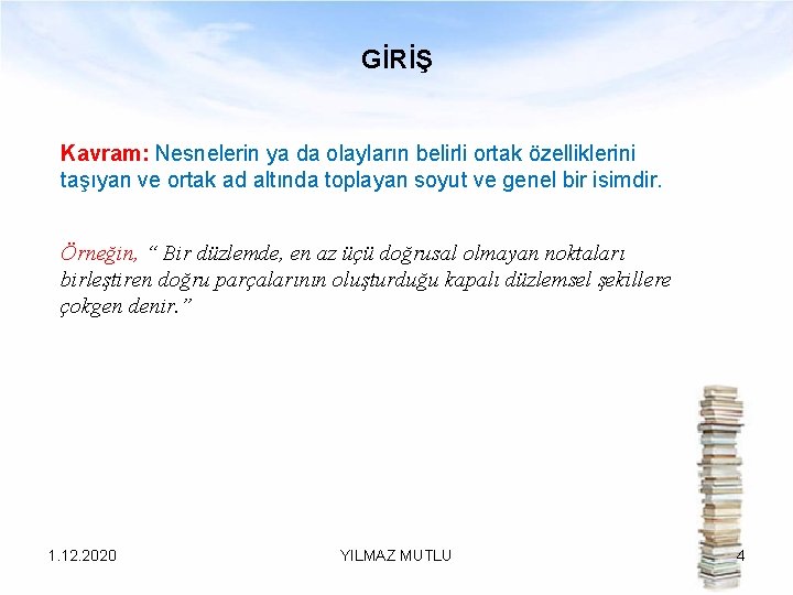 GİRİŞ Kavram: Nesnelerin ya da olayların belirli ortak özelliklerini taşıyan ve ortak ad altında