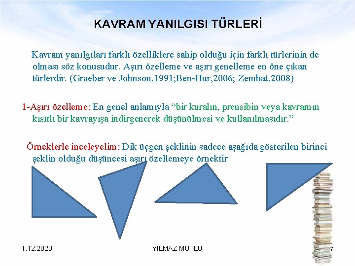 KAVRAM YANILGISI TÜRLERİ Kavram yanılgıları farklı özelliklere sahip olduğu için farklı türlerinin de olması