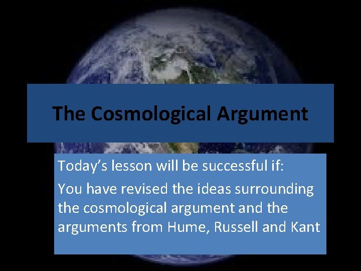 The Cosmological Argument Today’s lesson will be successful if: You have revised the ideas