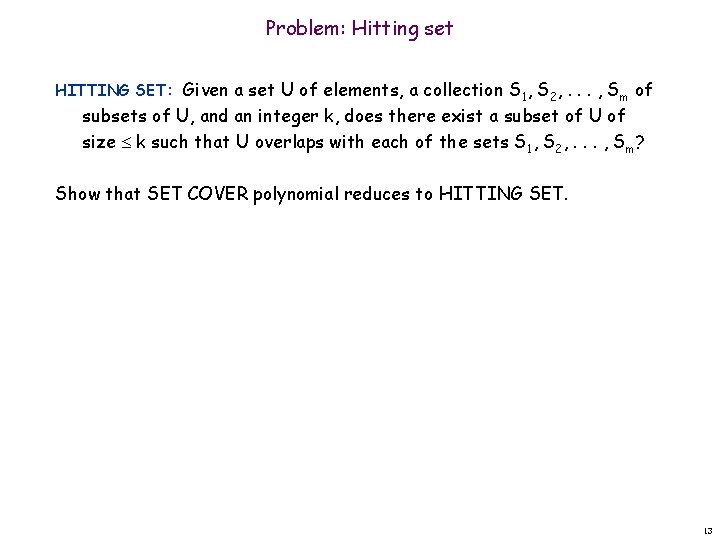 Problem: Hitting set HITTING SET: Given a set U of elements, a collection S