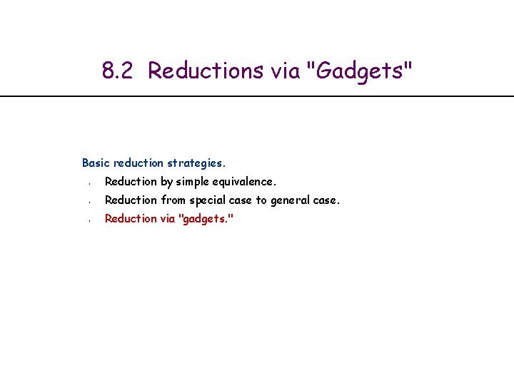 8. 2 Reductions via "Gadgets" Basic reduction strategies. § § § Reduction by simple