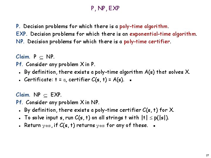 P, NP, EXP P. Decision problems for which there is a poly-time algorithm. EXP.