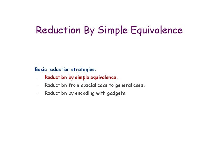 Reduction By Simple Equivalence Basic reduction strategies. § § § Reduction by simple equivalence.