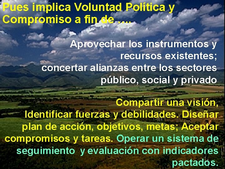 Pues implica Voluntad Política y Compromiso a fin de …. Aprovechar los instrumentos y