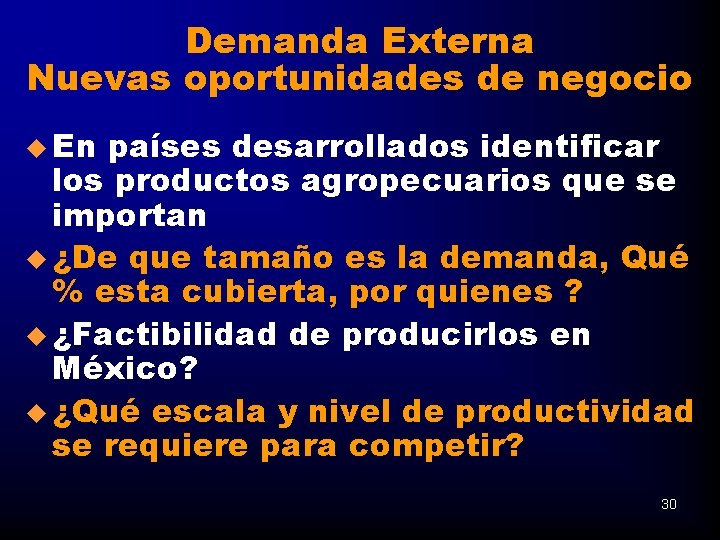 Demanda Externa Nuevas oportunidades de negocio u En países desarrollados identificar los productos agropecuarios