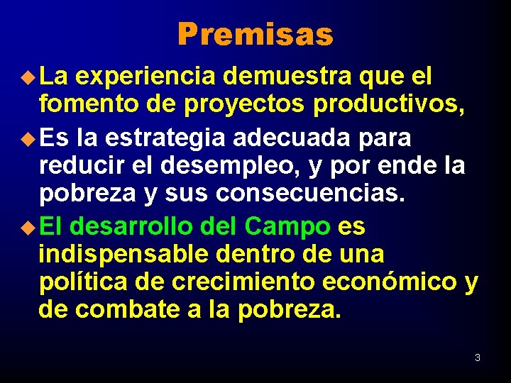 Premisas u La experiencia demuestra que el fomento de proyectos productivos, u Es la