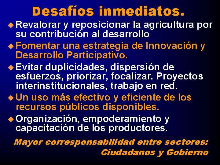 Desafíos inmediatos. u Revalorar y reposicionar la agricultura por su contribución al desarrollo u