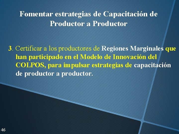 Fomentar estrategias de Capacitación de Productor a Productor 3. Certificar a los productores de