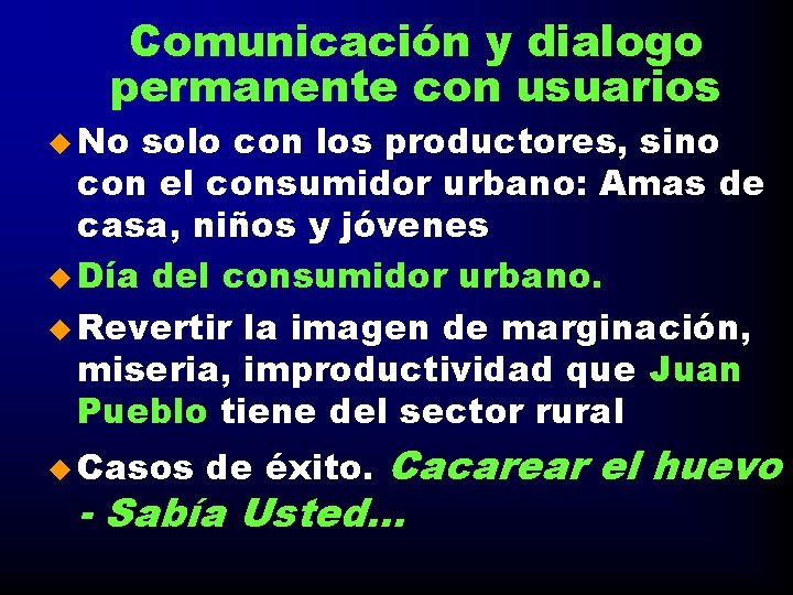 Comunicación y dialogo permanente con usuarios u No solo con los productores, sino con