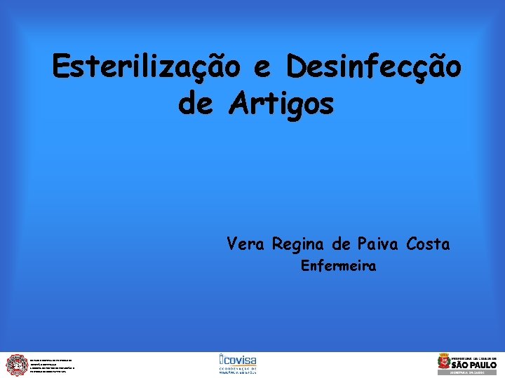 Esterilização e Desinfecção de Artigos Vera Regina de Paiva Costa Enfermeira NÚCLEO MUNICIPAL DE