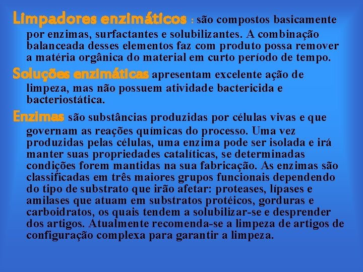 Limpadores enzimáticos : são compostos basicamente por enzimas, surfactantes e solubilizantes. A combinação balanceada