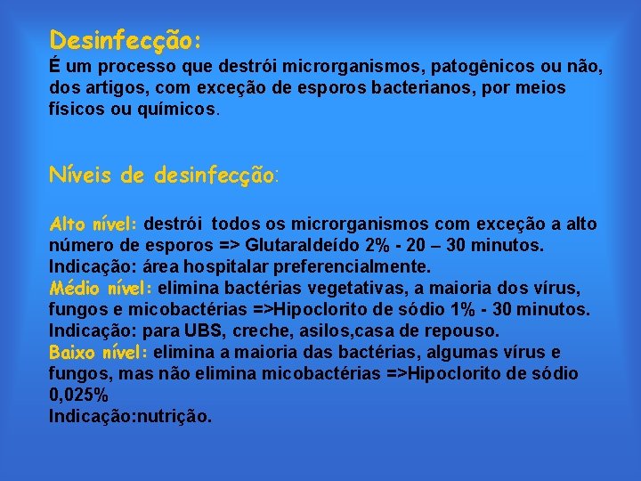 Desinfecção: É um processo que destrói microrganismos, patogênicos ou não, dos artigos, com exceção