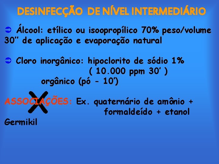 DESINFECÇÃO DE NÍVEL INTERMEDIÁRIO Ü Álcool: etílico ou isoopropílico 70% peso/volume 30’’ de aplicação