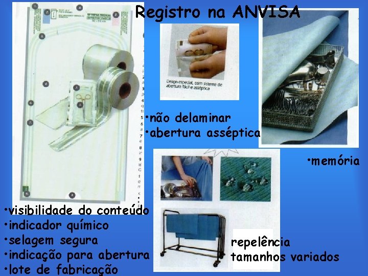 Registro na ANVISA • não delaminar • abertura asséptica • memória • visibilidade do