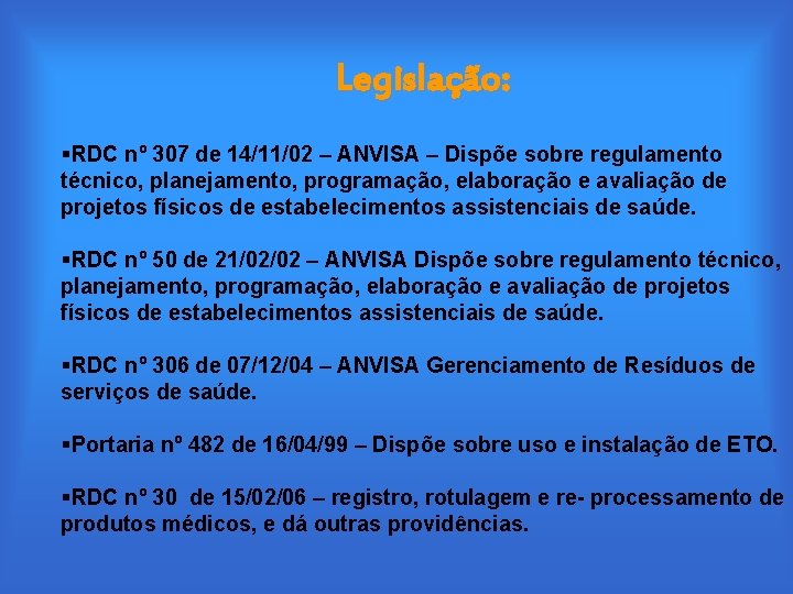  Legislação: §RDC nº 307 de 14/11/02 – ANVISA – Dispõe sobre regulamento técnico,