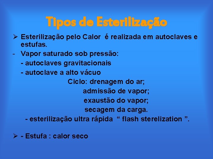 Tipos de Esterilização Ø Esterilização pelo Calor é realizada em autoclaves e estufas. -