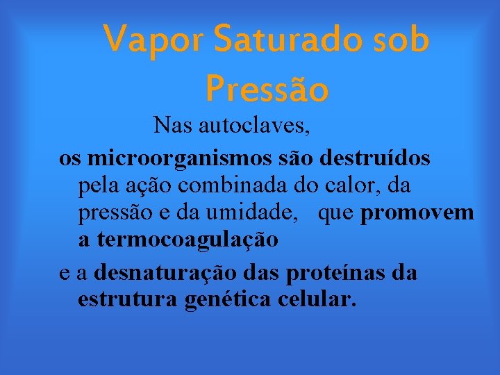 Vapor Saturado sob Pressão Nas autoclaves, os microorganismos são destruídos pela ação combinada do