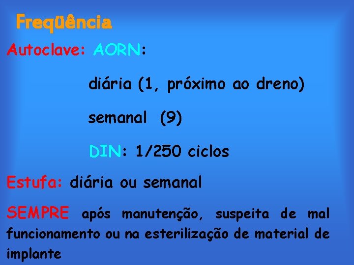 Freqüência Autoclave: AORN: diária (1, próximo ao dreno) semanal (9) DIN: 1/250 ciclos Estufa: