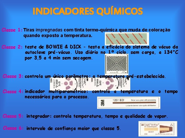 INDICADORES QUÍMICOS Classe 1: Tiras impregnadas com tinta termo-química que muda de coloração quando