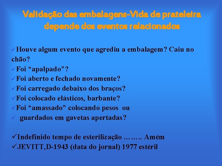 Validação das embalagens-Vida de prateleira depende dos eventos relacionados üHouve algum evento que agrediu