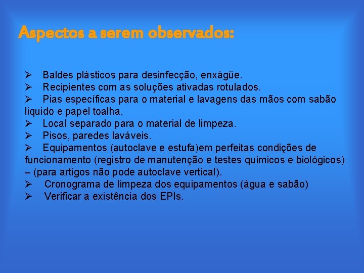 Aspectos a serem observados: Ø Baldes plásticos para desinfecção, enxágüe. Ø Recipientes com as