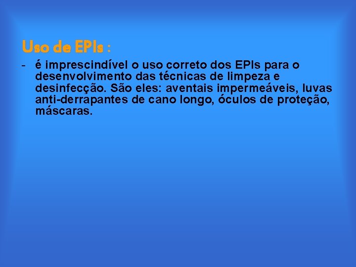 Uso de EPIs : - é imprescindível o uso correto dos EPIs para o