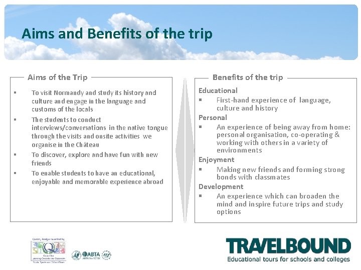 Aims and Benefits of the trip Aims of the Trip § § To visit