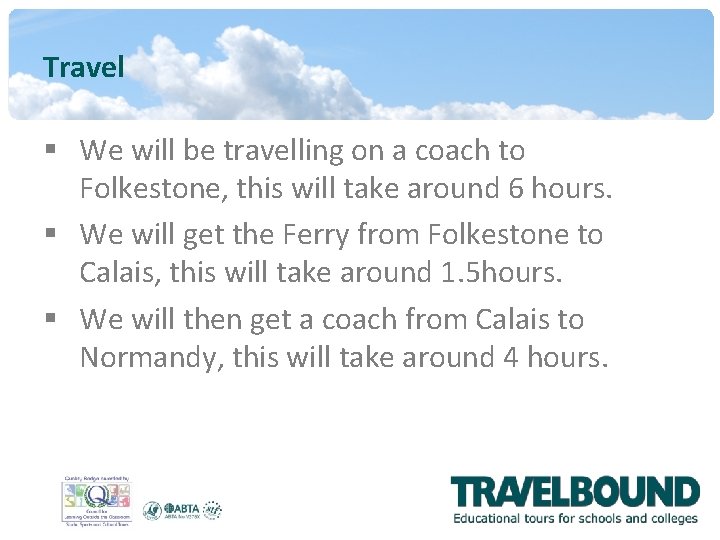 Travel § We will be travelling on a coach to Folkestone, this will take